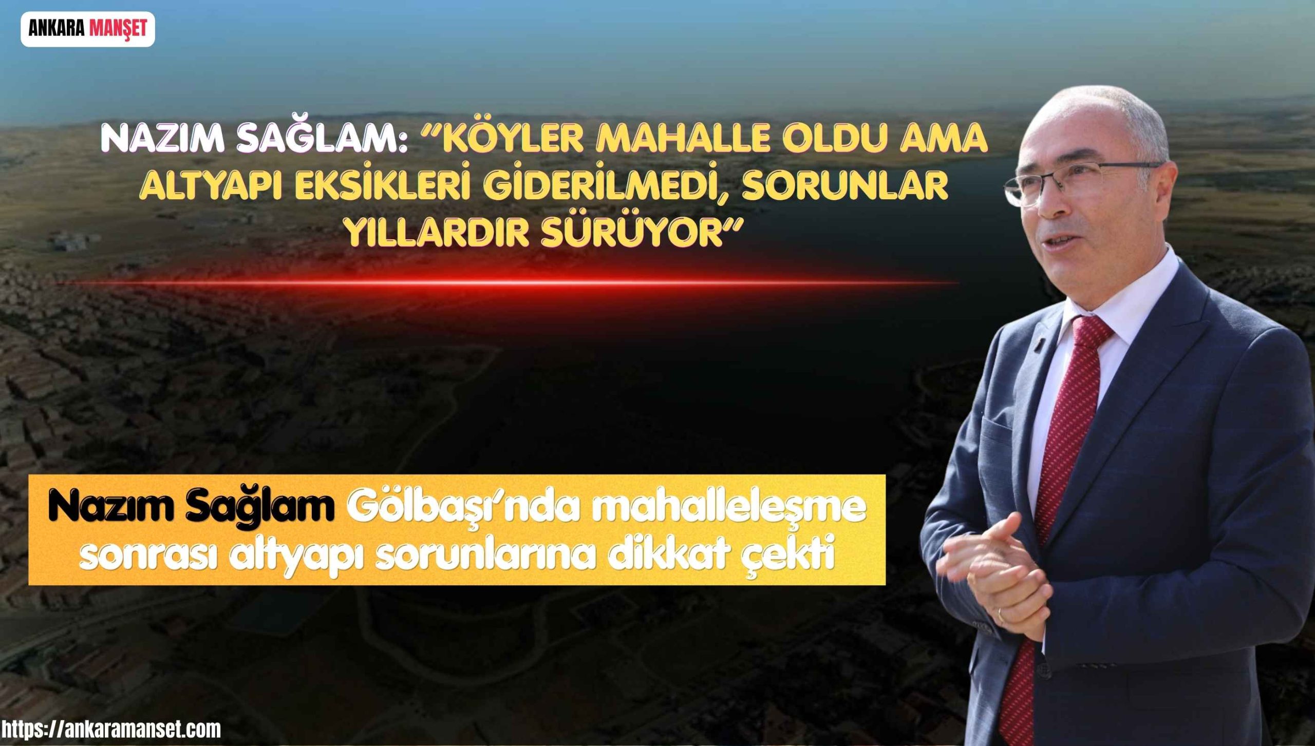 CHP Gölbaşı İlçe Başkanı Nazım Sağlam: “Köyler Mahalle Oldu Ama Sorunlar Çözülmedi”