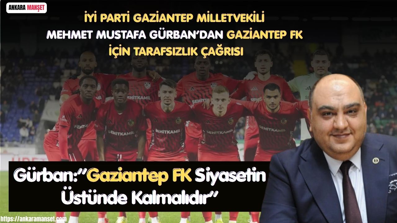 Mehmet Mustafa Gürban: Gaziantep FK Siyasetin Üstünde Kalmalıdır