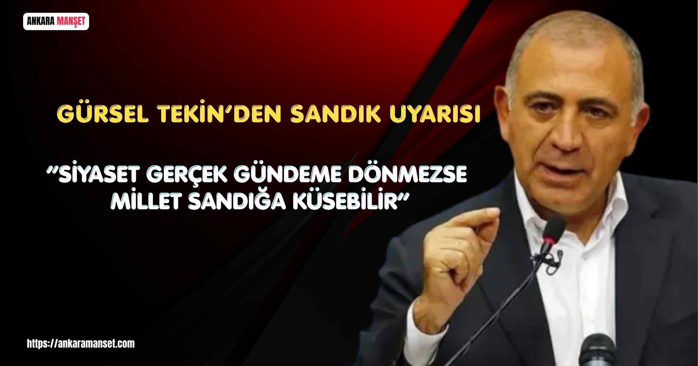 İstanbul İl Başkanı Gürsel Tekin: Siyaset Gerçek Gündeme Dönmezse Millet Sandığa Küsebilir