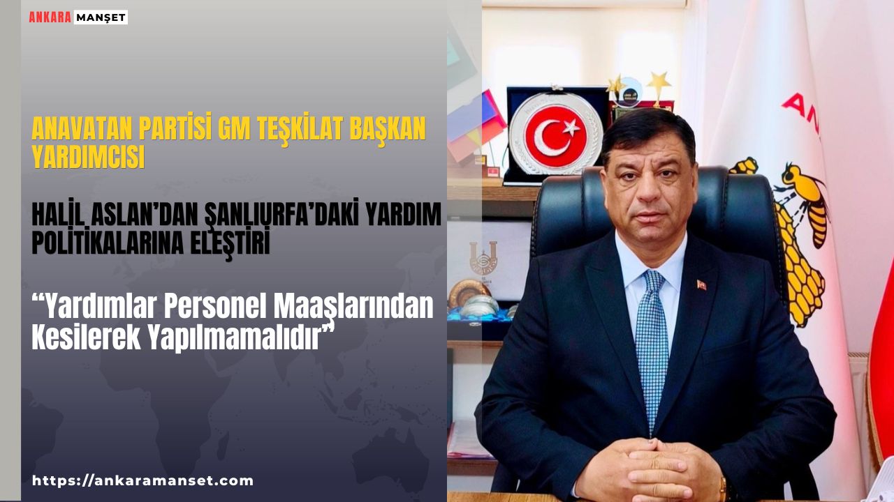 Halil Aslan: Yardımlar Personel Maaşlarından Kesilerek Yapılmamalıdır