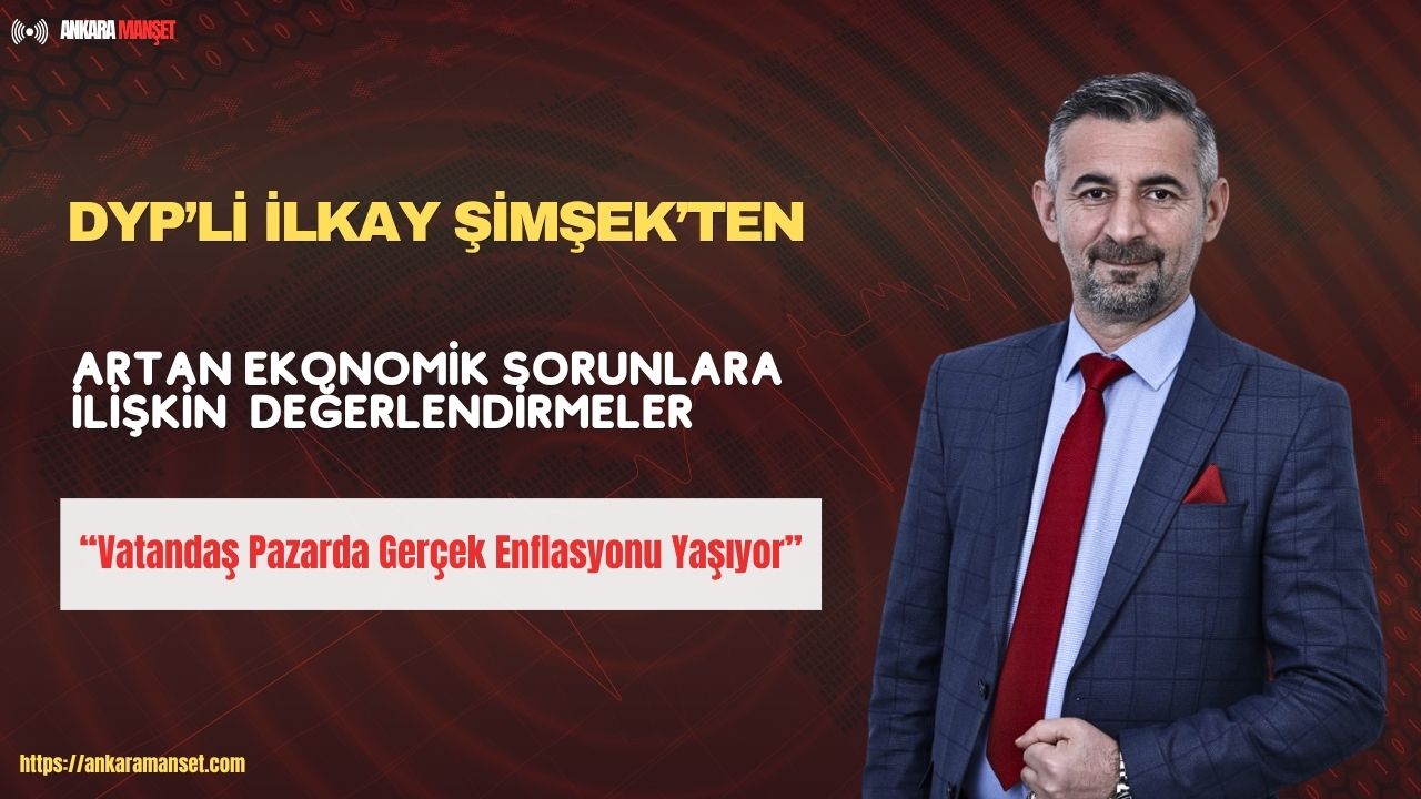 İlkay Şimşek: Türkiye Üretim Ekonomisine Dönmek Zorundadır