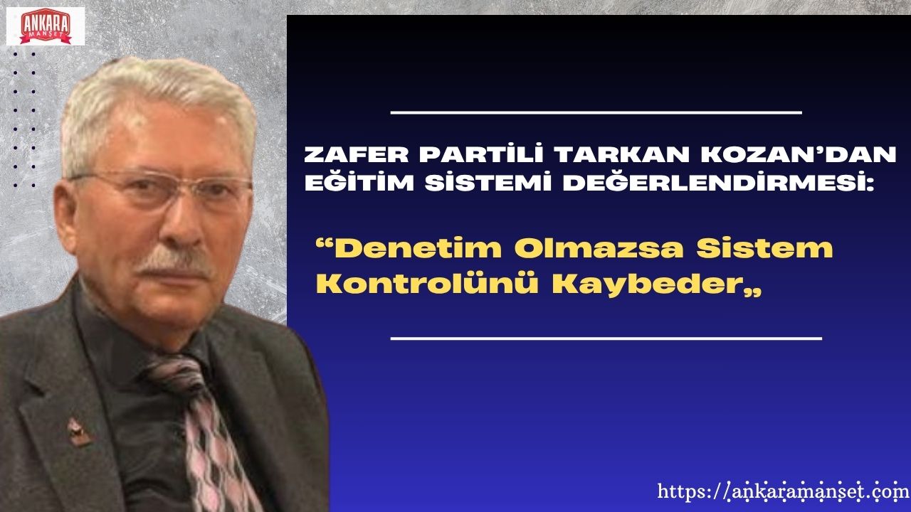 Zafer Partili Tarkan Kozan: Eğitimde Denetim Olmazsa Sistem Kilitlenir
