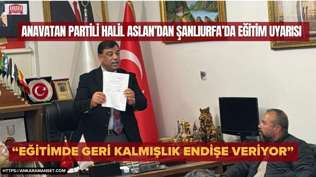 Halil Aslan: Şanlıurfa’da Eğitim Sorunları Gölgesinde Tartışmalar Derinleşiyor