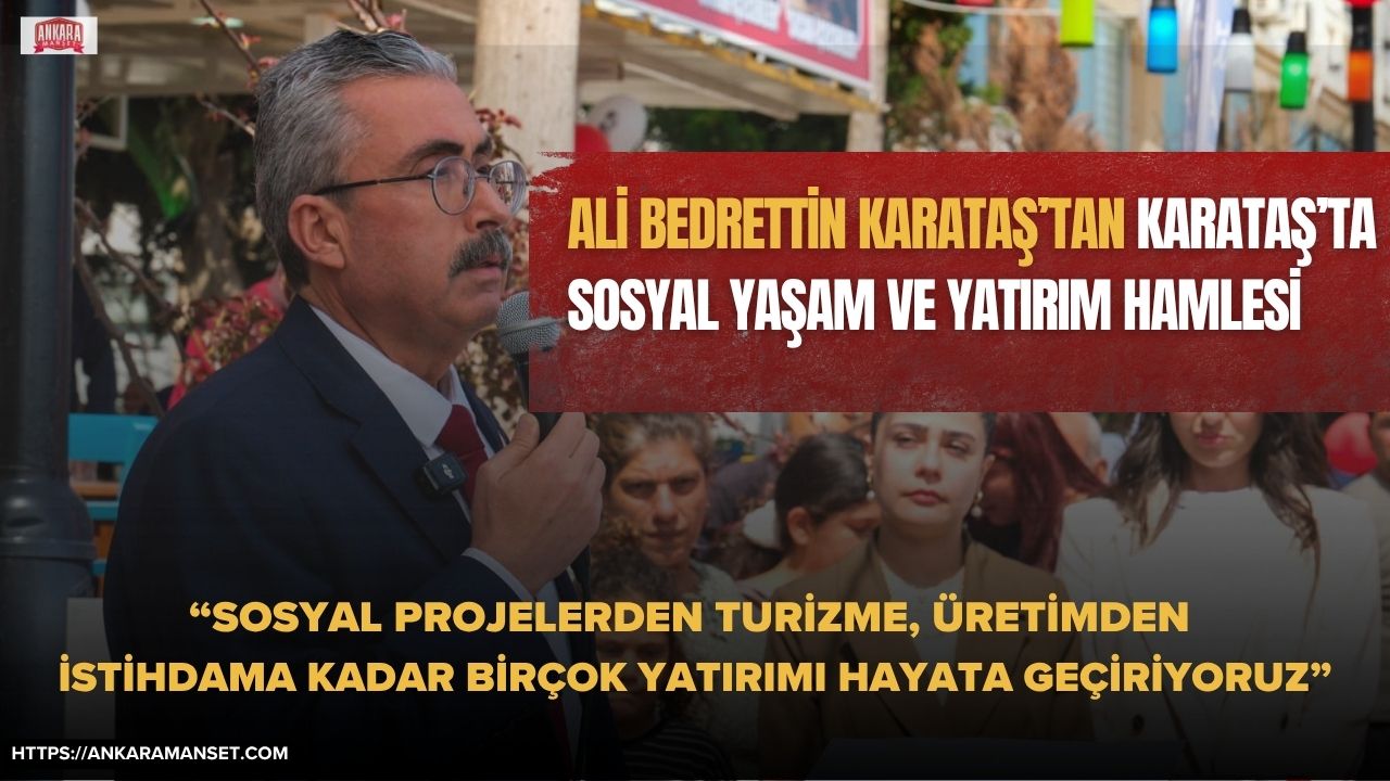 Ali Bedrettin Karataş: Karataş’ta Sosyal Yaşamı Güçlendiren Projeler Birer Birer Hayata Geçiyor