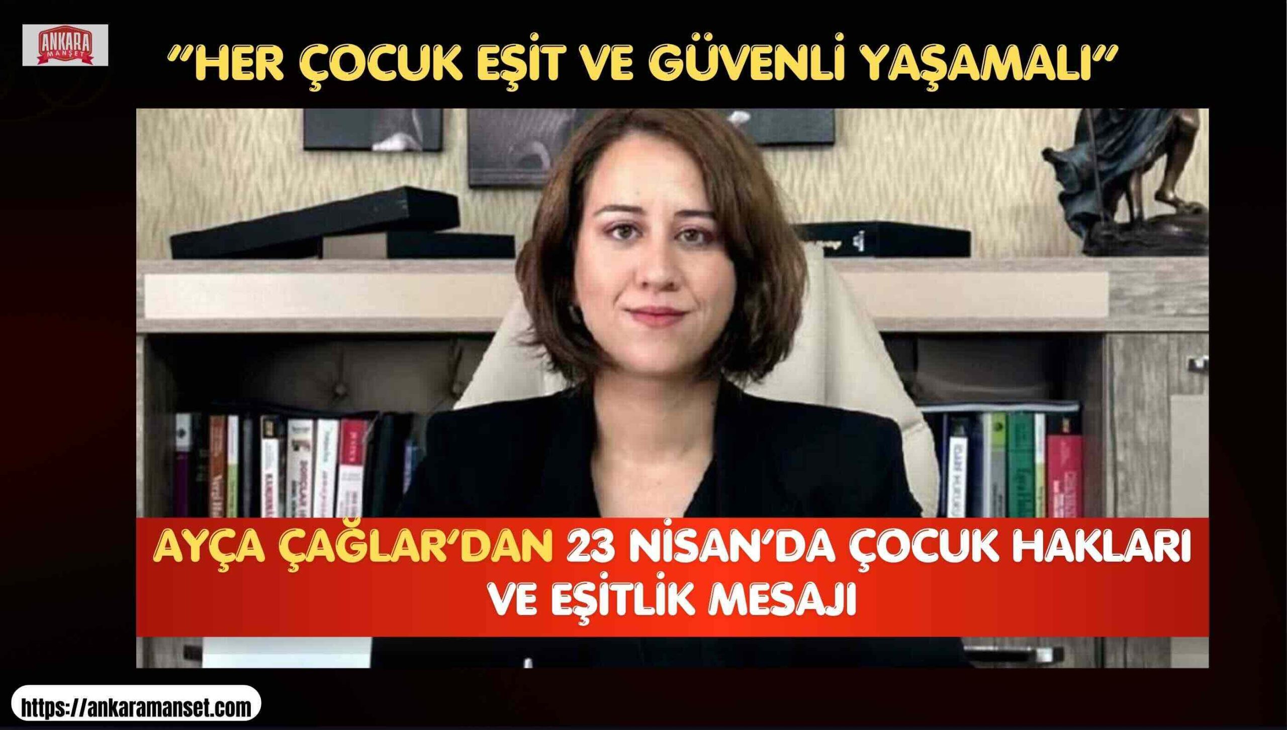 Ayça Çağlar: “23 Nisan, Çocuk Haklarının ve Cumhuriyet Değerlerinin Teminatıdır”