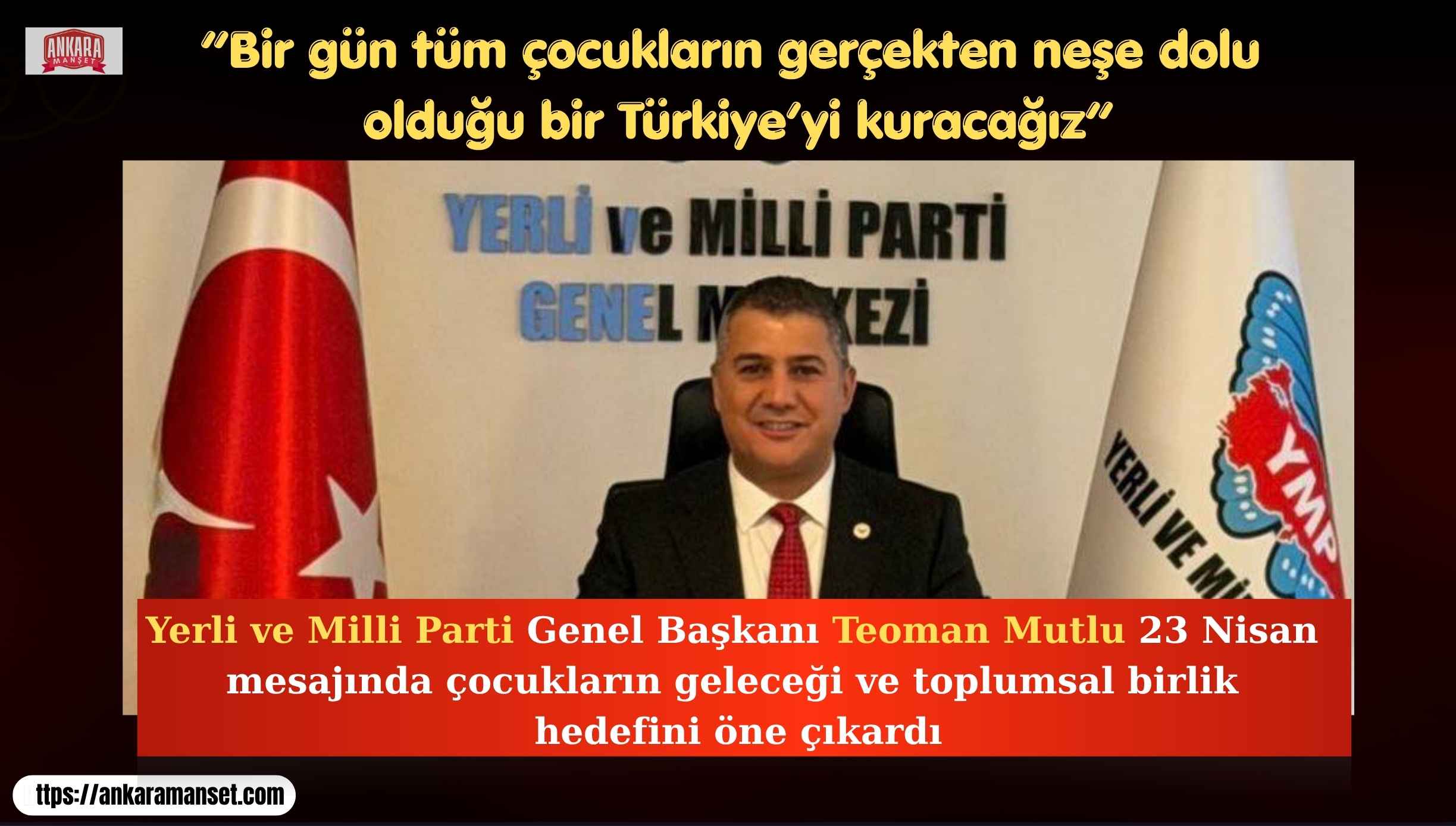 Teoman Mutlu: Bir Gün Tüm Çocukların Gerçekten Neşe Dolu Olduğu Bir Türkiye’yi Kuracağız