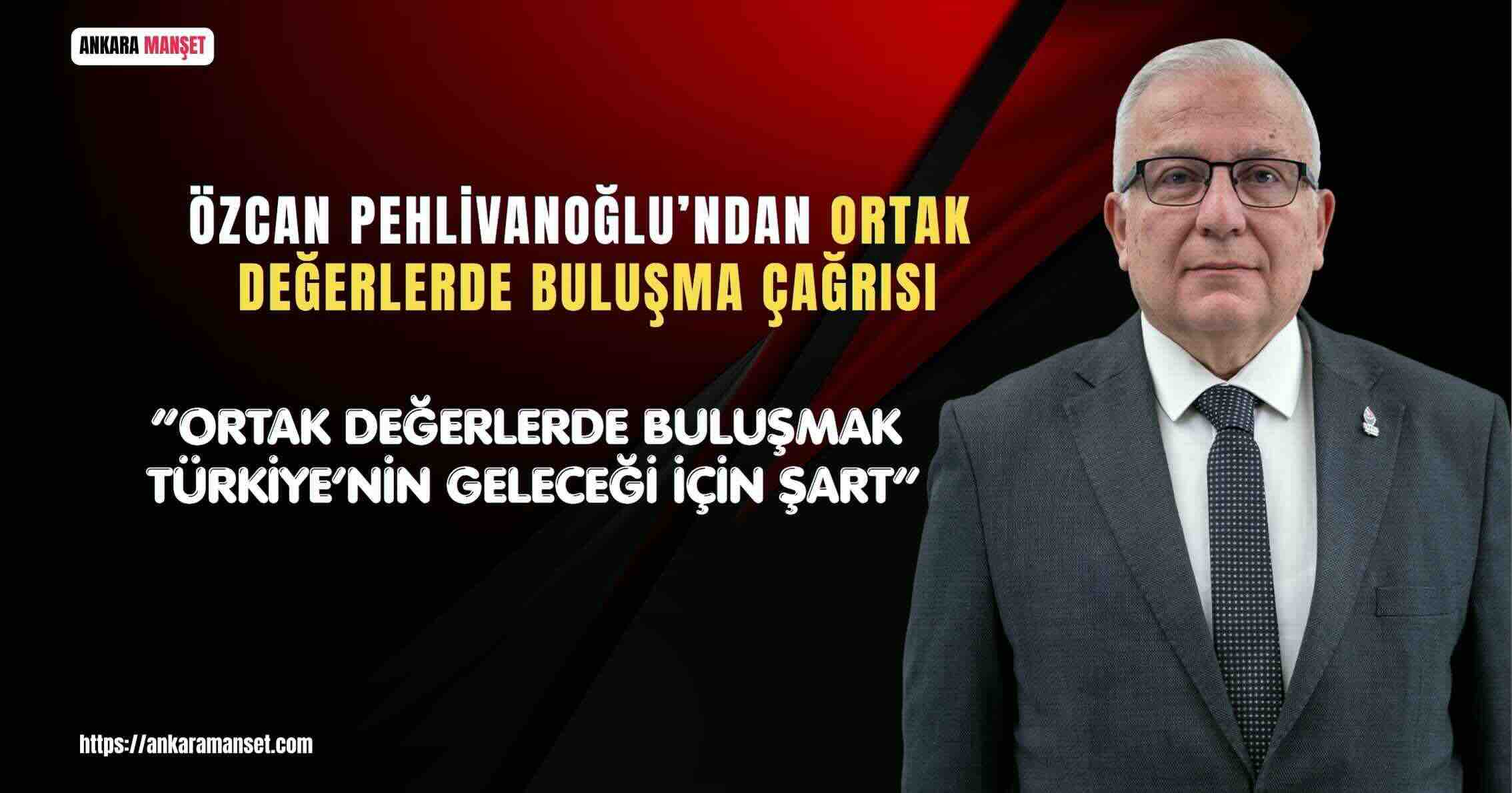Zafer Par Özcan Pehlivanoğlu: “Ortak Değerlerde Buluşmak Türkiye’nin Geleceği İçin Şart!”