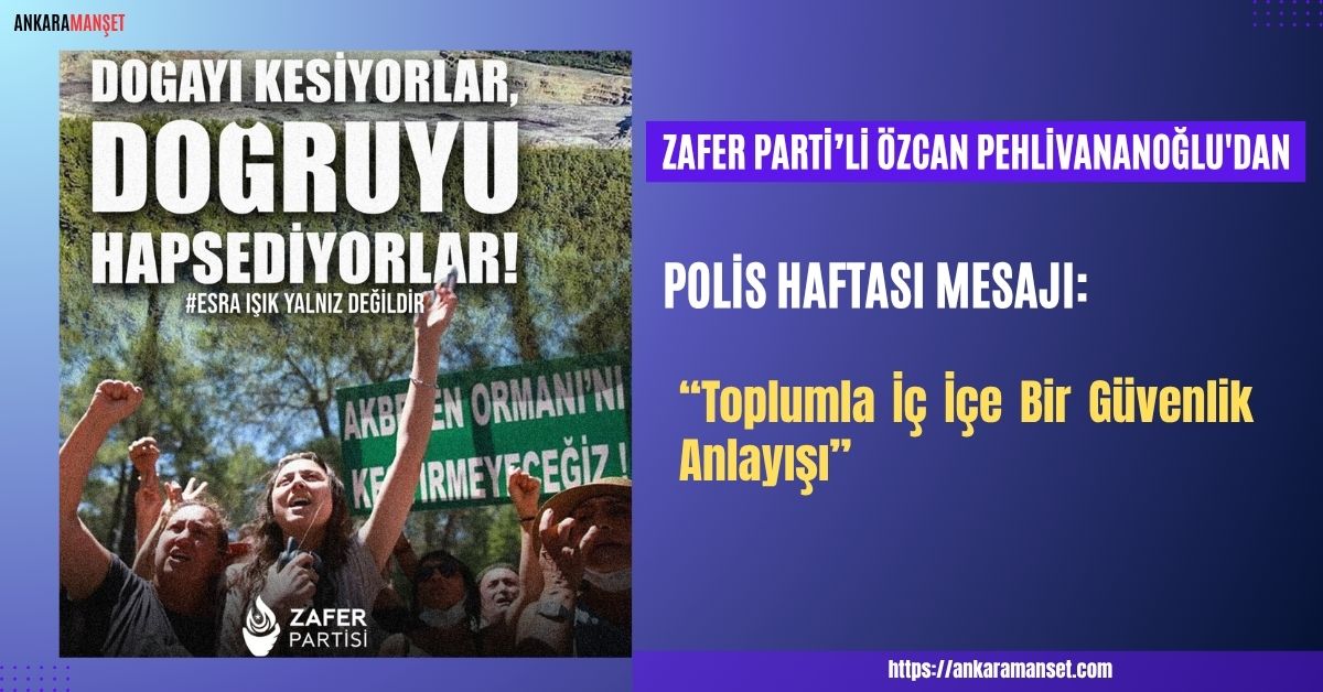 Zafer Partisi Sivil Toplum Kuruluşlarından Sorumlu Genel Başkan Yardımcısı Özcan Pehlivananoğlu’dan Polis Haftası Mesajı