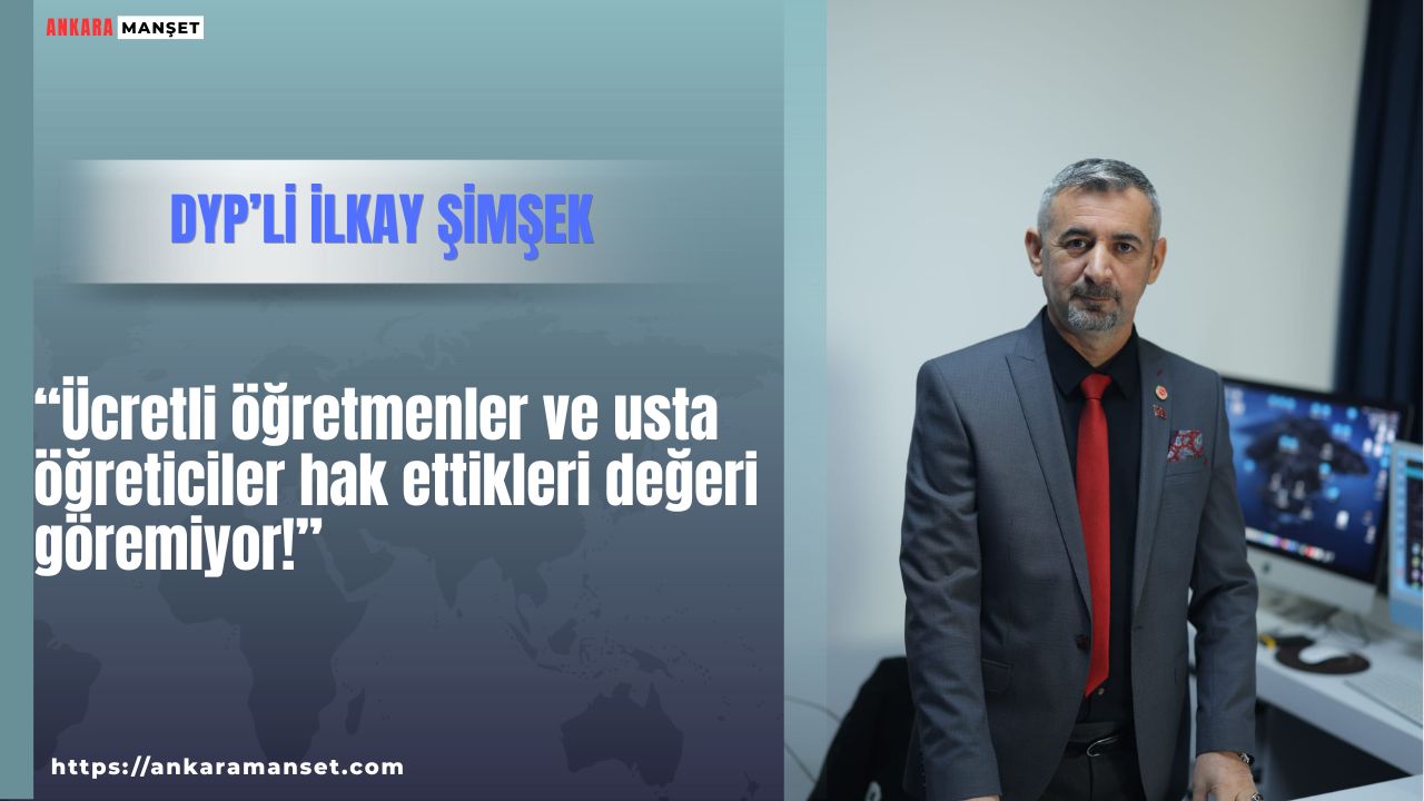 İlkay Şimşek: Ücretli Öğretmenler Ve Usta Öğreticiler Görmezden Gelinemez
