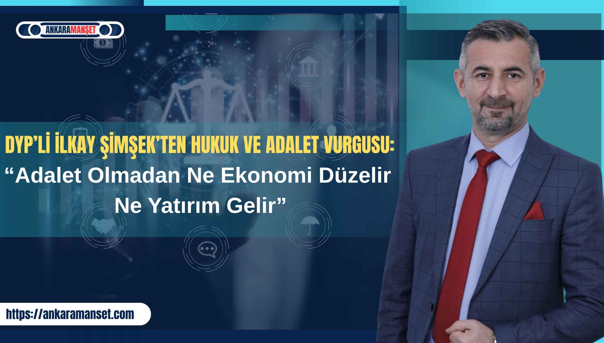 Doğru Yol Partili İlkay Şimşek: “Adalet Olmadan Ne Ekonomi Düzelir Ne Yatırım Gelir”