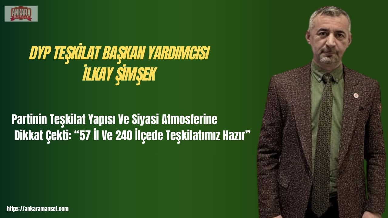 Doğru Yol Partili İlkay Şimşek: “57 İl Ve 240 İlçede Teşkilatımız Hazır, Türkiye Yeni Bir Yol Arıyor”