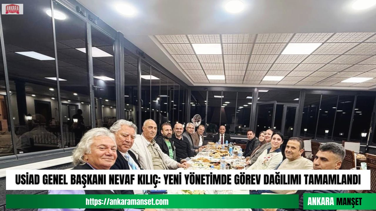 Nevaf Kılıç: USİAD Yeni Yönetimi Görev Dağılımı tamamlandı.