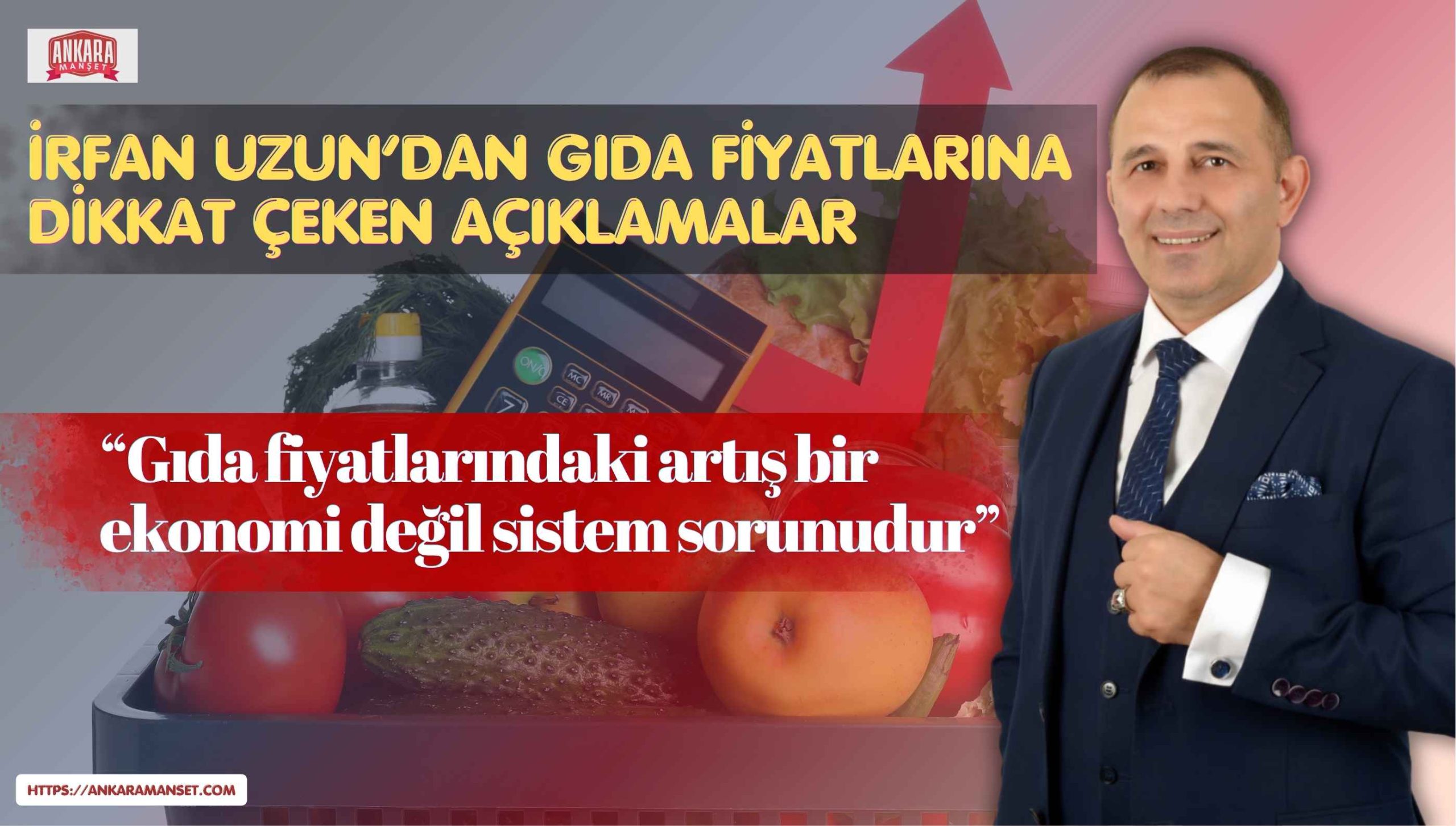 İrfan Uzun: Gıda Fiyatlarındaki Artış Bir Ekonomi Değil Sistem Sorunudur
