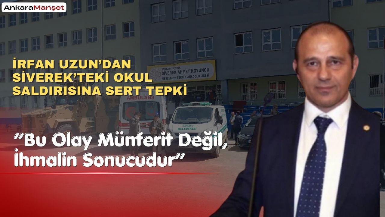 İrfan Uzun’dan Siverek Saldırısına Sert Tepki: “Okulda Silahın Konuştuğu Bir Düzen Kabul Edilemez”