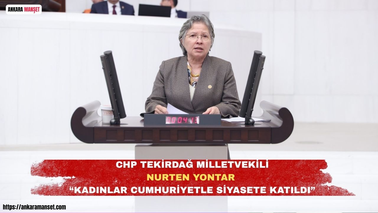 Nurten Yontar’dan 3 Nisan Açıklaması: Cumhuriyet Kadınlara Siyasetin Yolunu Açtı