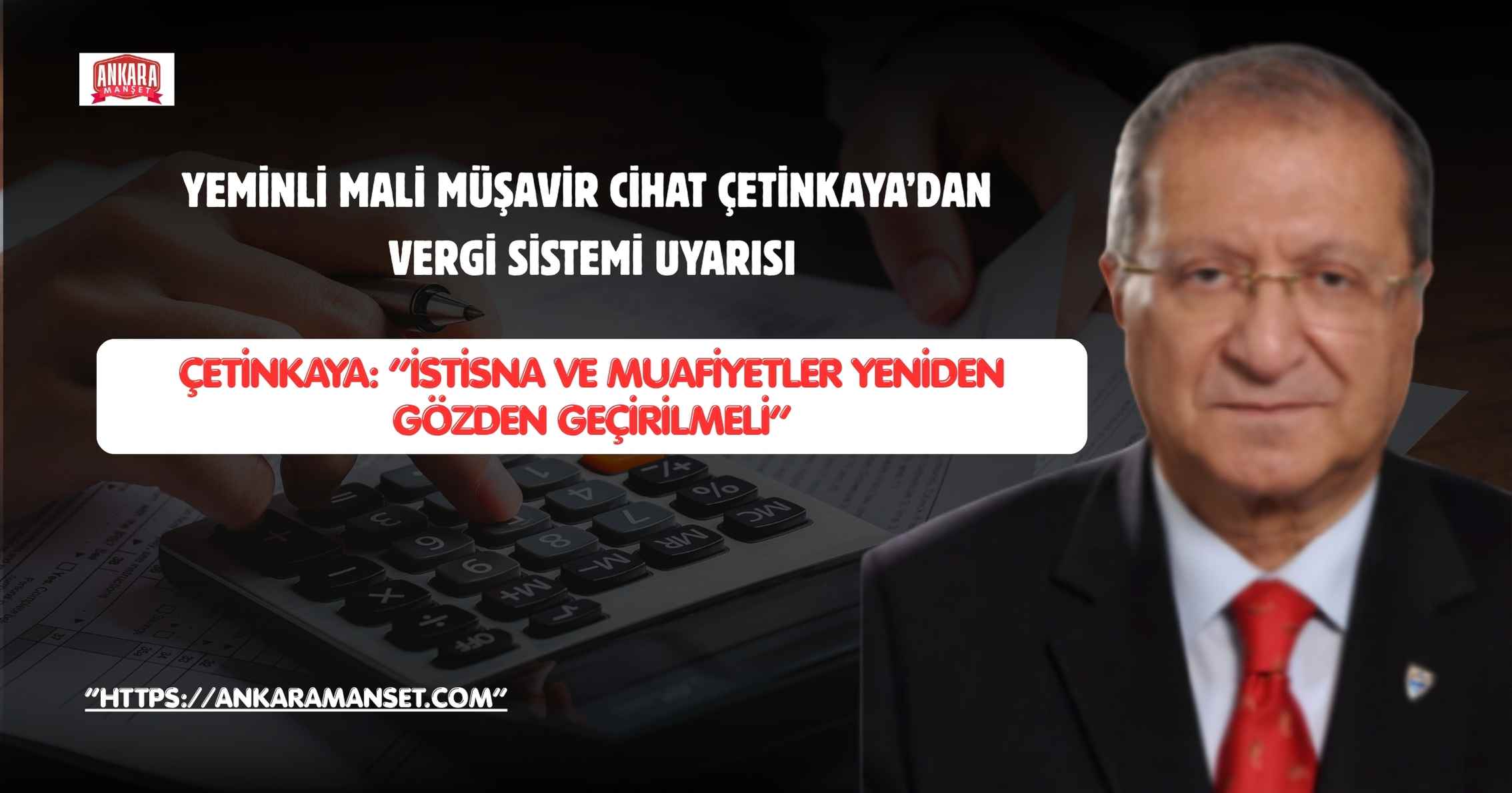 Yeminli mali müşavir Cihat Çetinkaya: “Parçalı adımlar değil, köklü vergi reformu şart”