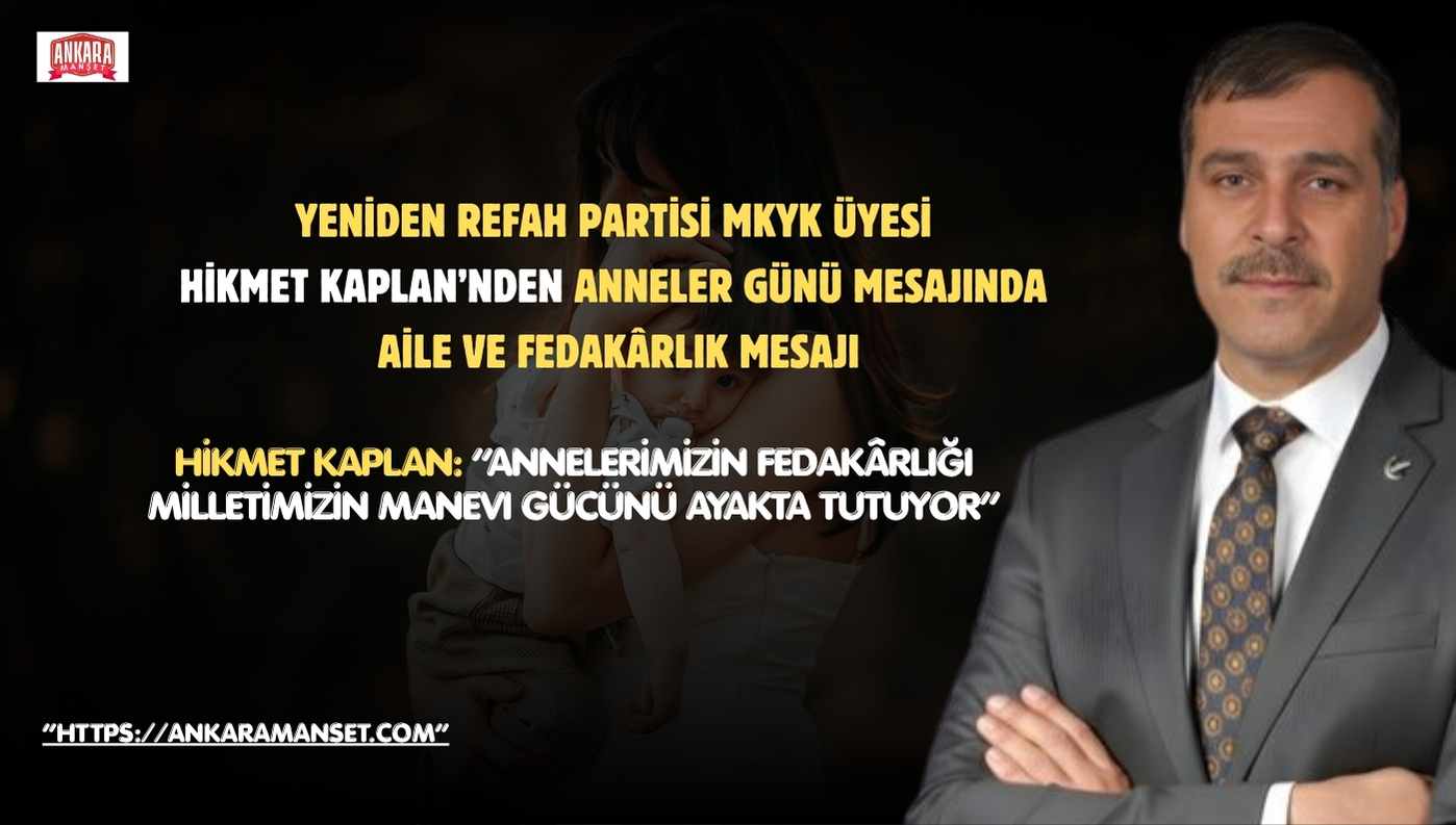 Hikmet Kaplan: “Annelerimizin Fedakârlığı Milletimizin Manevi Gücünü Ayakta Tutuyor”