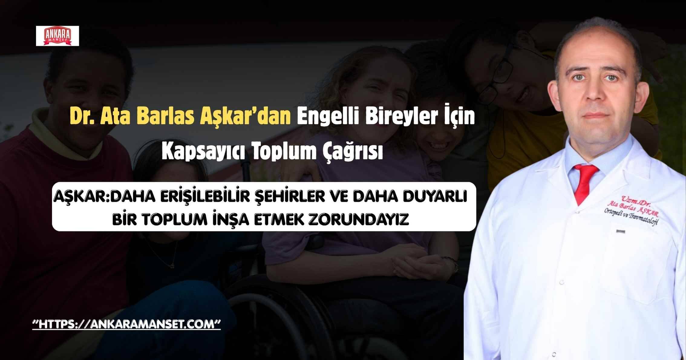 Adil Türkiye Partisi Genel Başkanı Dr. Ata Barlas Aşkar’dan Engelliler Haftası Mesajı