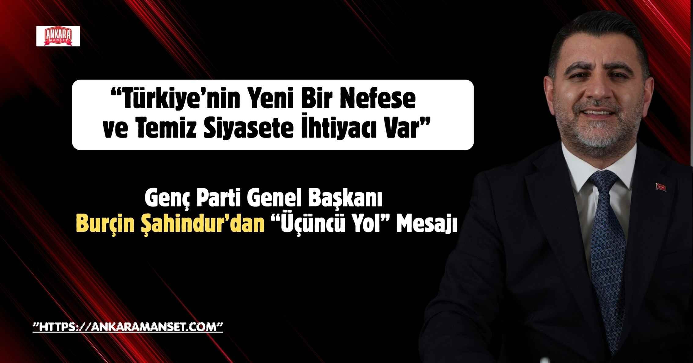 Genel Başkan Burçin Şahindur: “Türkiye’nin Üçüncü Yolu Geliyor”