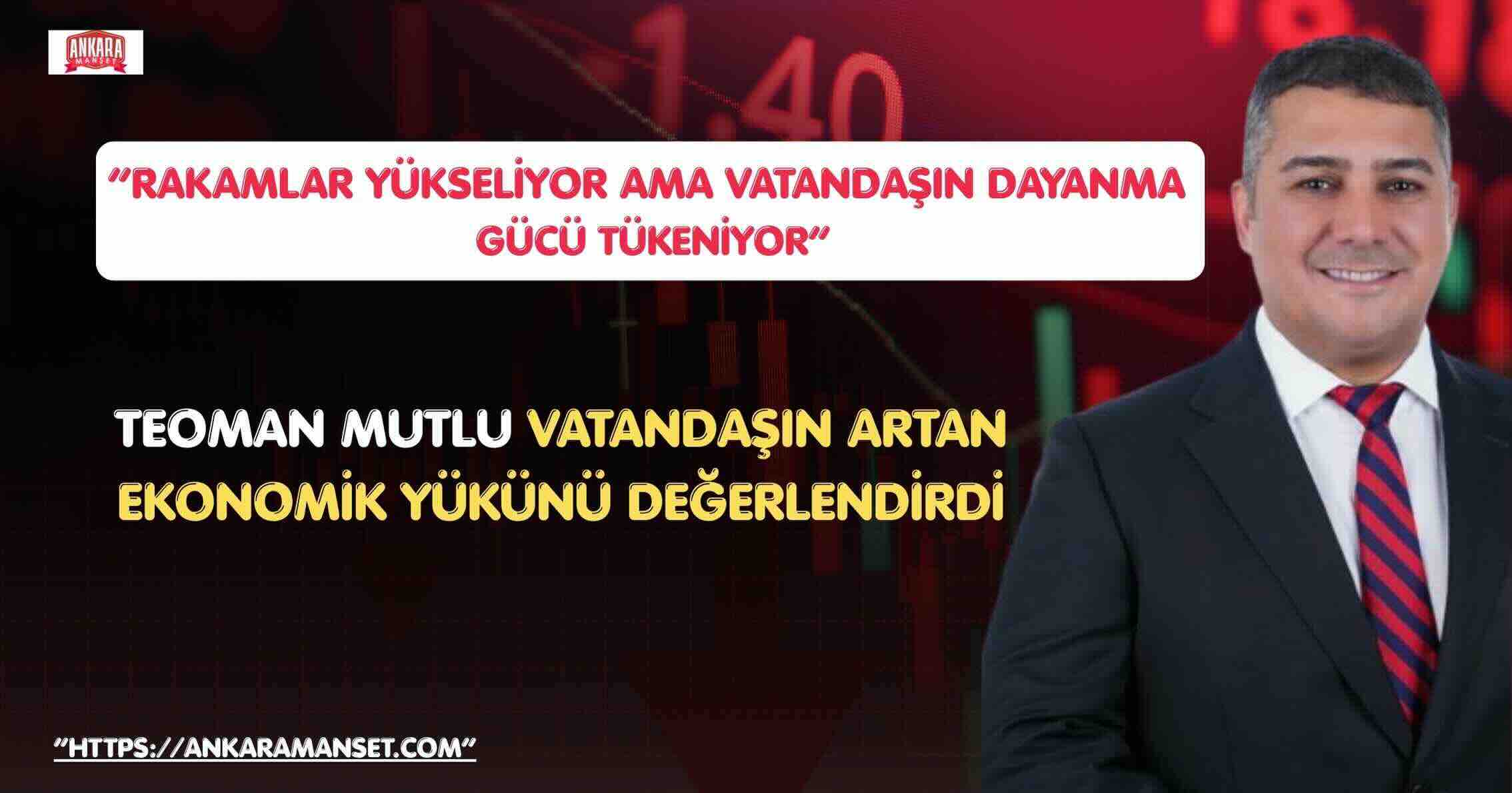 Teoman Mutlu: “Ekonomide Rakamlar Yükselirken, Vatandaşın Dayanma Eşiği Düşüyor”