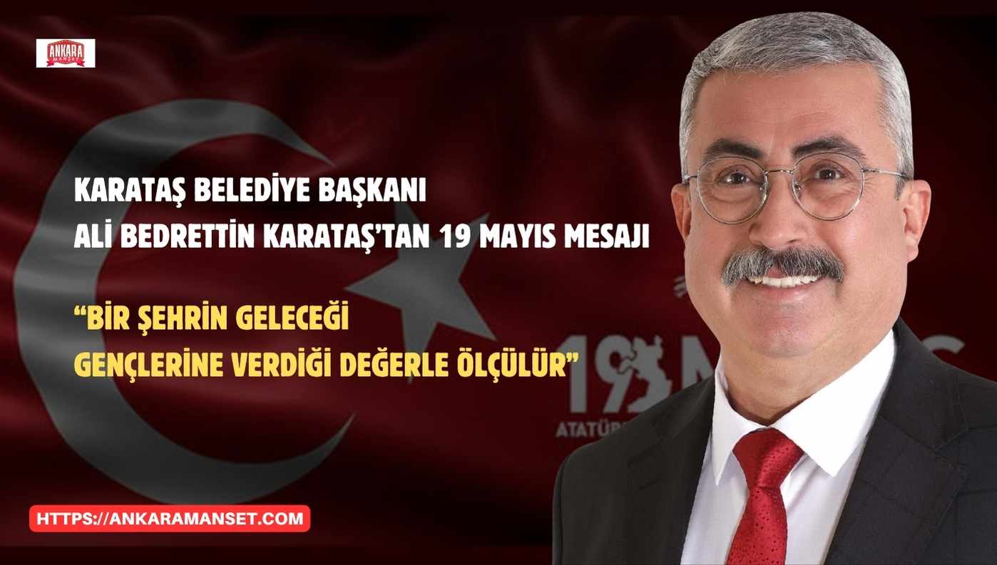 Karataş Belediye Başkanı Ali Bedrettin Karataş’tan 19 Mayıs Mesajı: “Bir Şehrin Geleceği, Gençlerine Verdiği Değerle Ölçülür”
