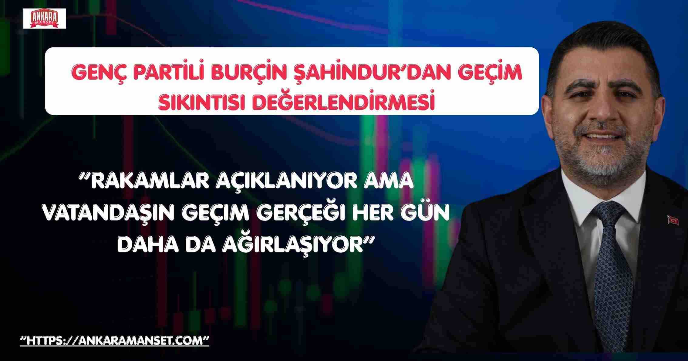 Burçin Şahindur: “Ekonomide Açıklanan Veriler ile Sahadaki Gerçekler Arasında Ciddi Fark Var”