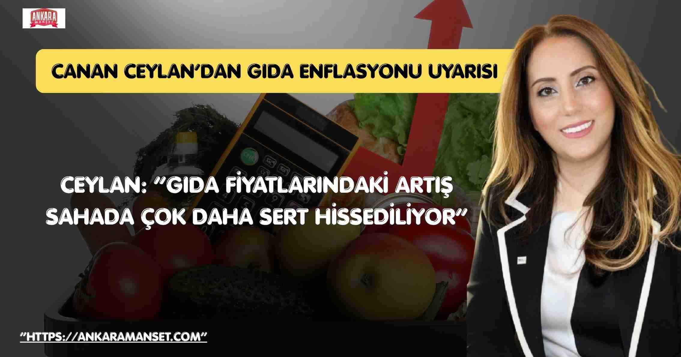 Canan Ceylan: “Gıda Fiyatlarındaki Artış Sahada Çok Daha Sert Hissediliyor”