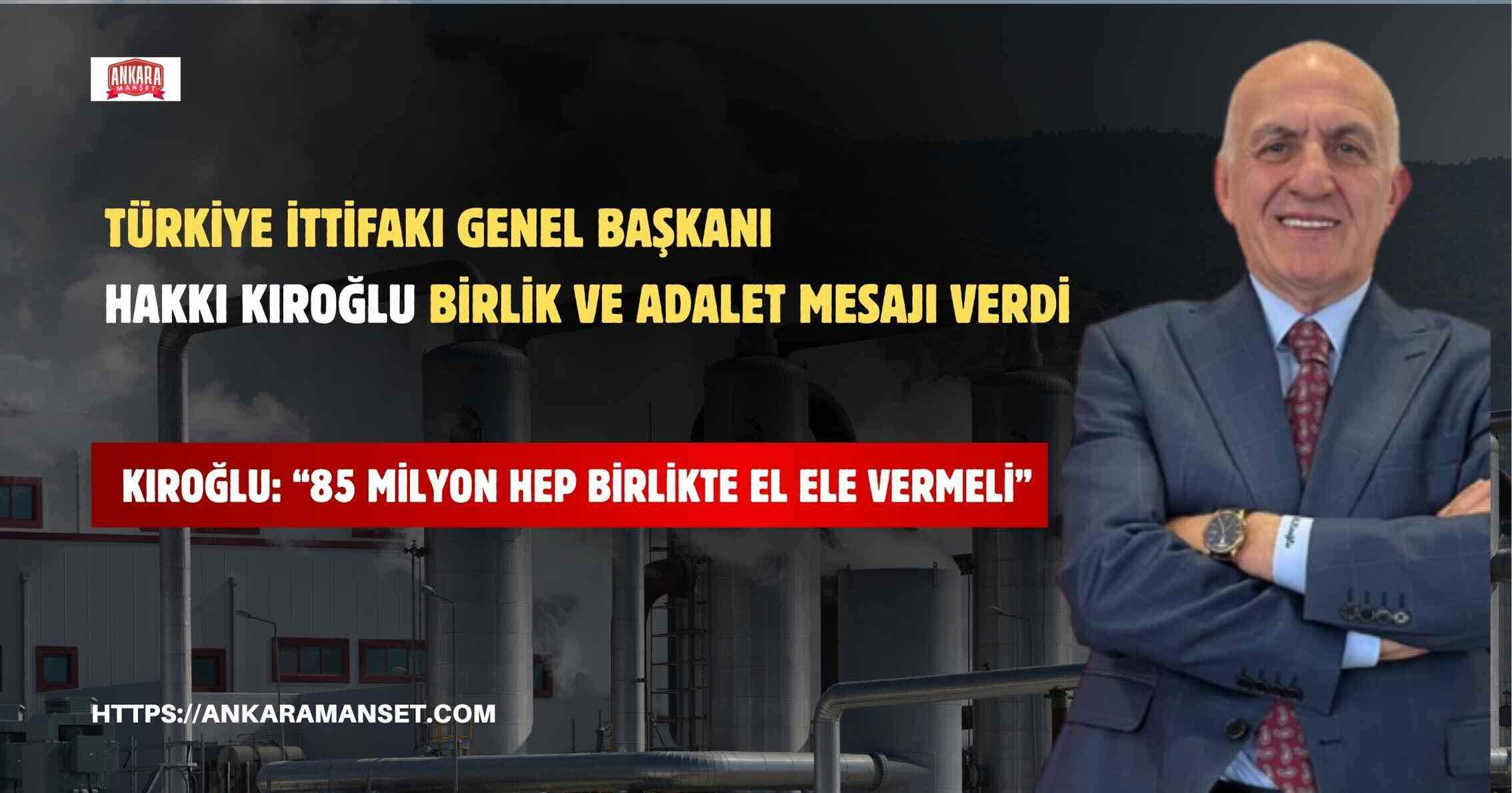 Hakkı Kıroğlu’ndan Birlik ve Adalet Çağrısı: “85 Milyon El Ele Vermeli”