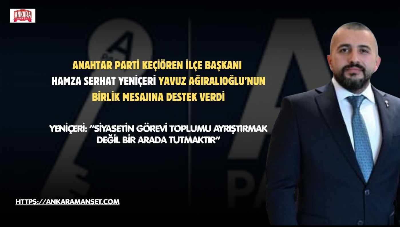 Hamza Serhat Yeniçeri: Anahtar Parti Milletin Tamamını Kucaklayan Bir Siyasetin Adıdır