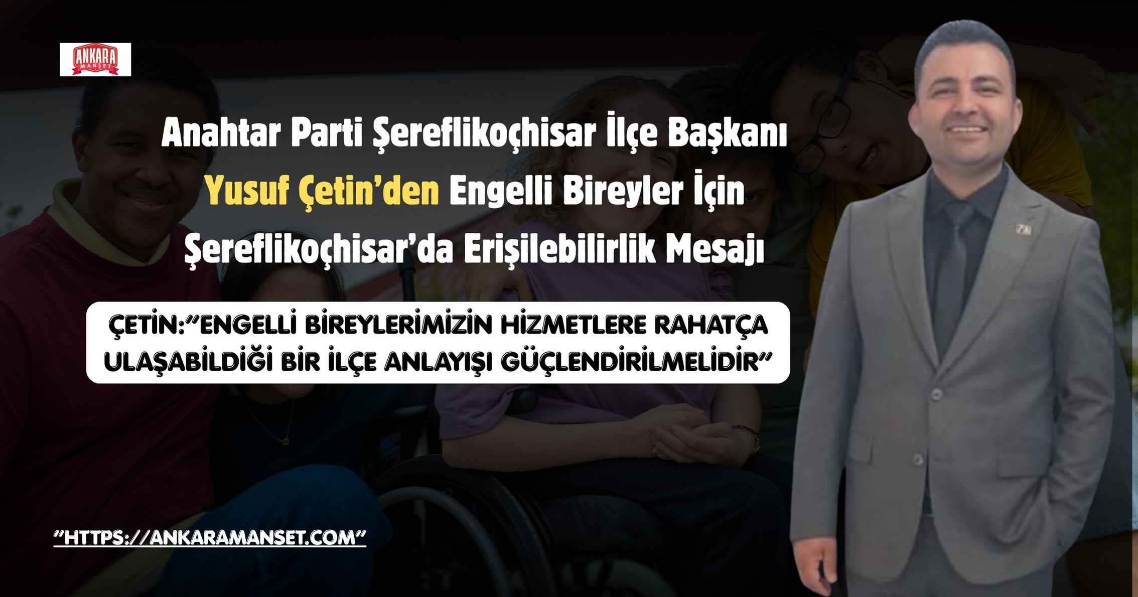 Yusuf Çetin: Şereflikoçhisar’da Engelsiz Yaşam İçin Kalıcı Adımlar Atılmalıdır