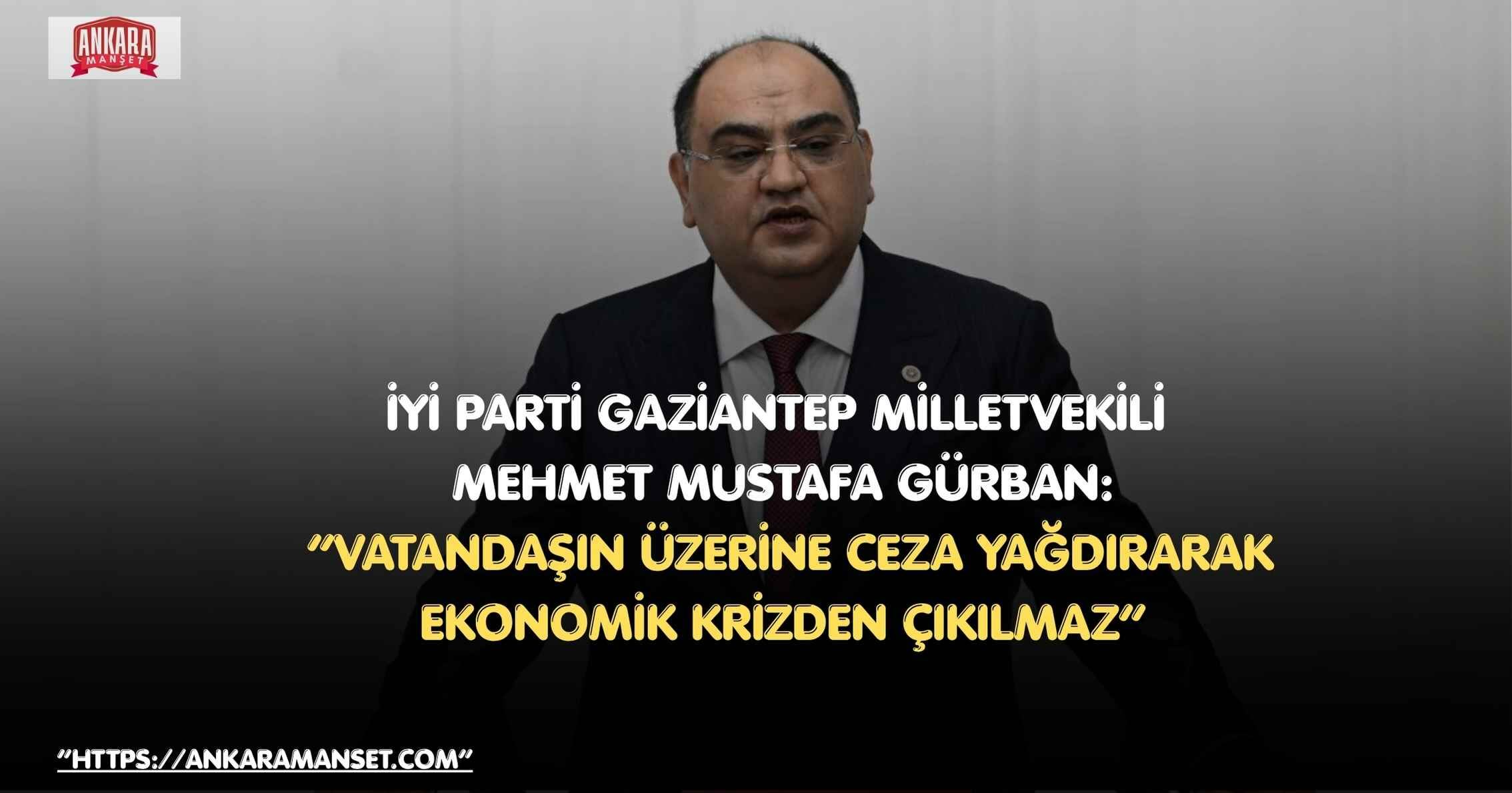 Mehmet Mustafa Gürban: Vatandaşın Üzerine Ceza Yağdırarak Ekonomik Krizden Çıkılmaz