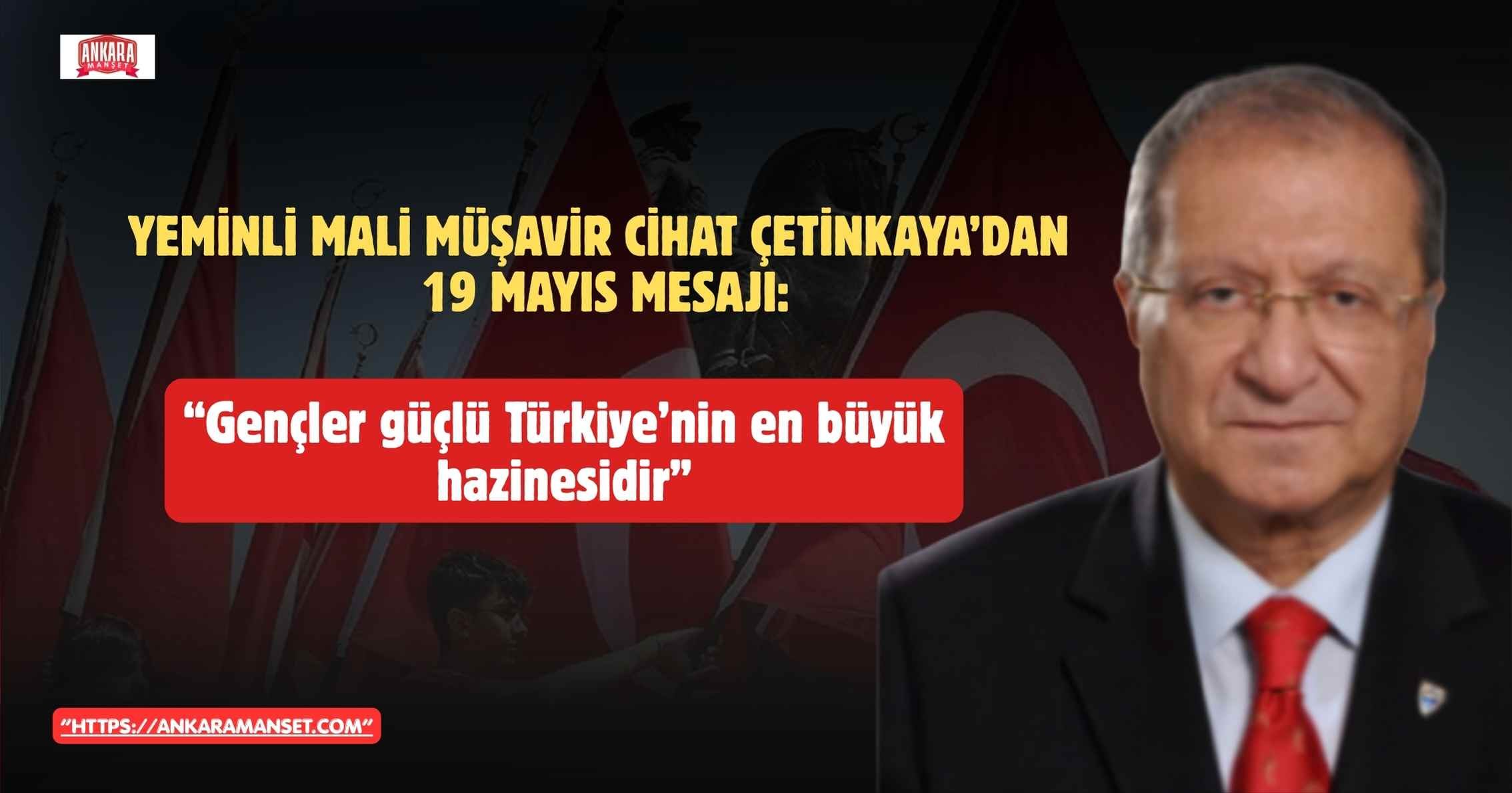 Yeminli Mali Müşavir Cihat Çetinkaya’dan 19 Mayıs Mesajı: “Gençler Güçlü Türkiye’nin En Büyük Hazinesidir”