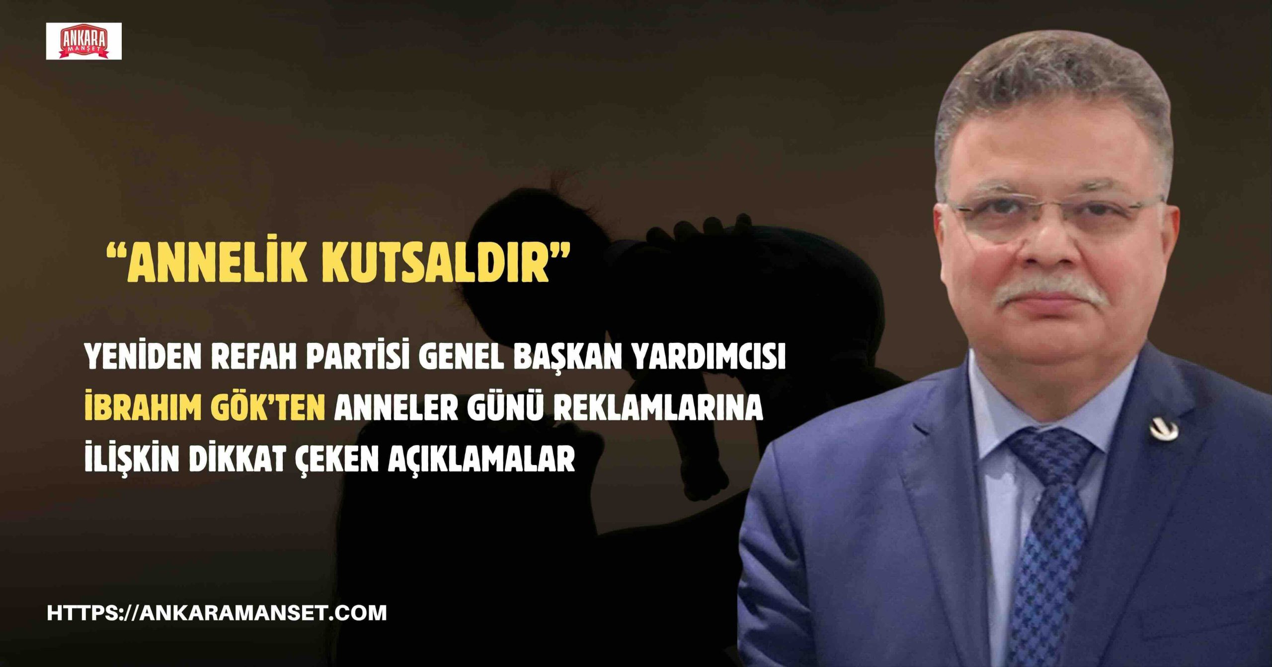 Yeniden Refah Partili İbrahim Gök’ten Anneler Günü Reklamı Tepkisi