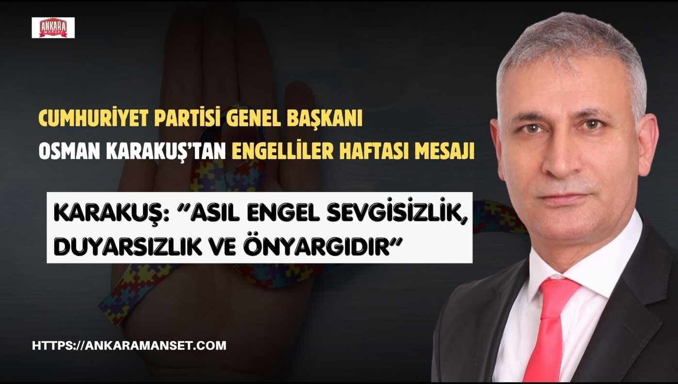 Cumhuriyet Partisi Genel Başkanı Osman Karakuş’tan Engelliler Haftası Mesajı