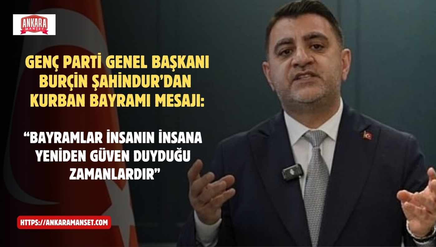 Genç Parti Genel Başkanı Burçin Şahindur’dan Kurban Bayramı Mesajı: “Bayramlar, İnsanın İnsana Yeniden Güven Duyduğu Zamanlardır”