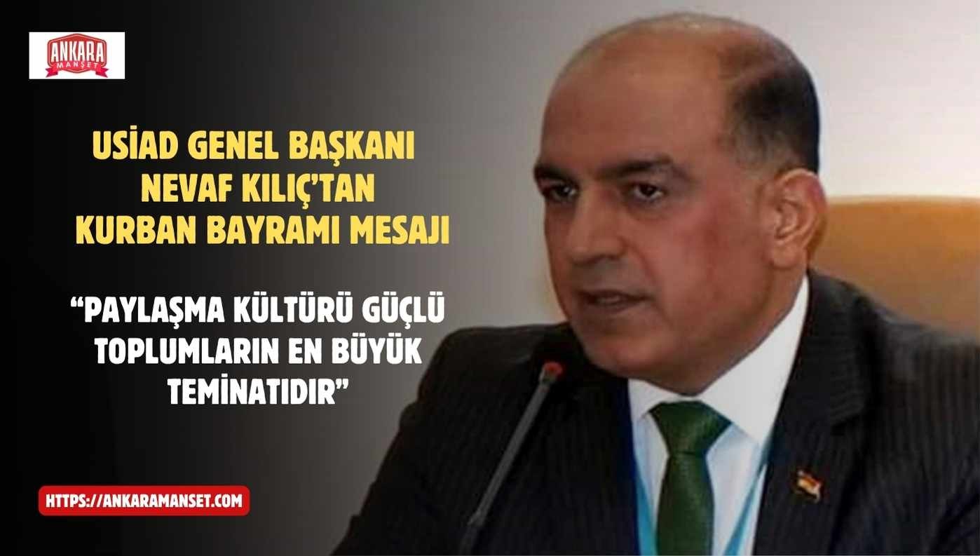 USİAD Genel Başkanı Nevaf Kılıç’tan Kurban Bayramı Mesajı: “Paylaşma Kültürü Güçlü Toplumların En Büyük Teminatıdır”