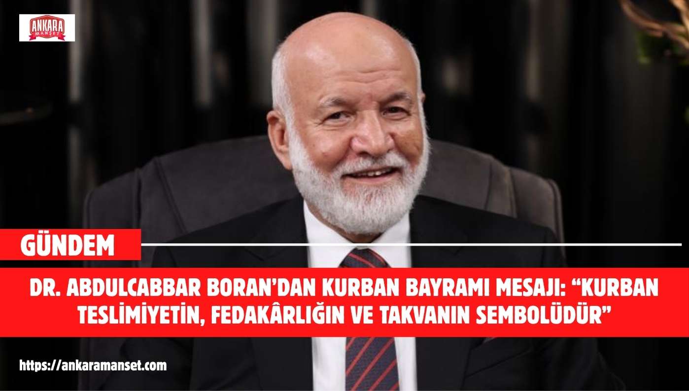 Dr. Abdulcabbar Boran’dan Kurban Bayramı Mesajı:  “Kurban kesmek sadece bir ibadet değil, Allah’a teslimiyetin, fedakârlığın ve takvanın sembolüdür.”
