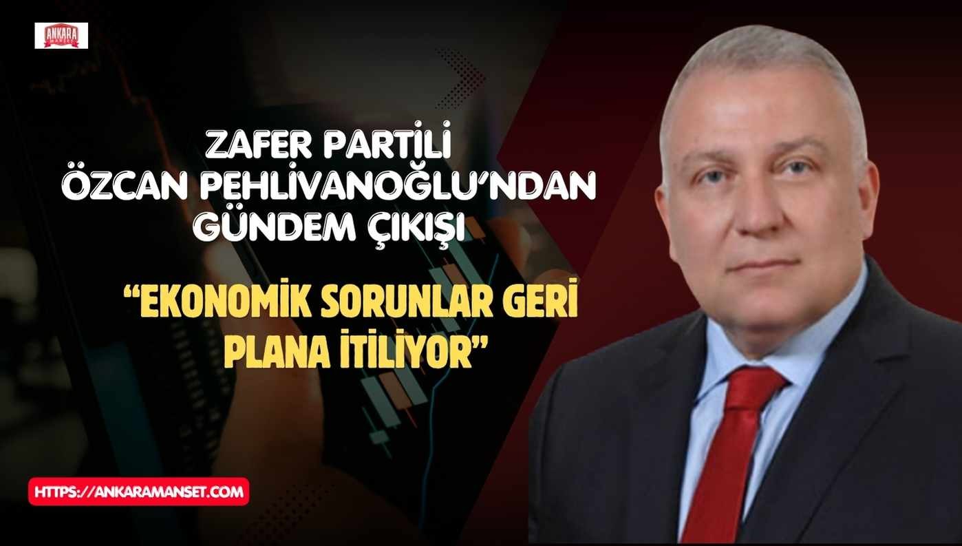Zafer Partili Özcan Pehlivanoğlu: “Ekonomi Konuşulamıyorsa Birileri Gündemi Değiştiriyor”