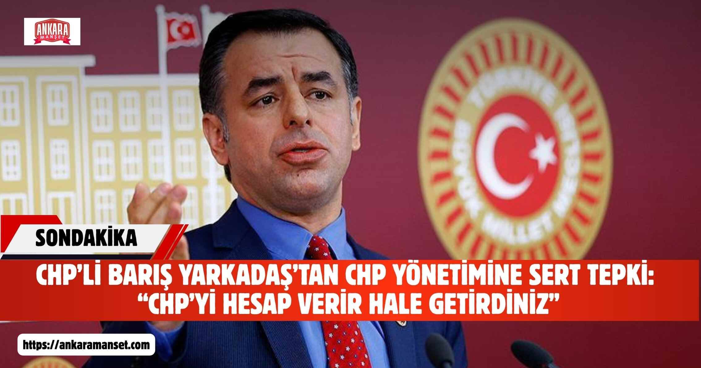ÇGD ve TGC Üyesi Barış Yarkadaş: “Chp’yi hesap verir hale getirdiniz”