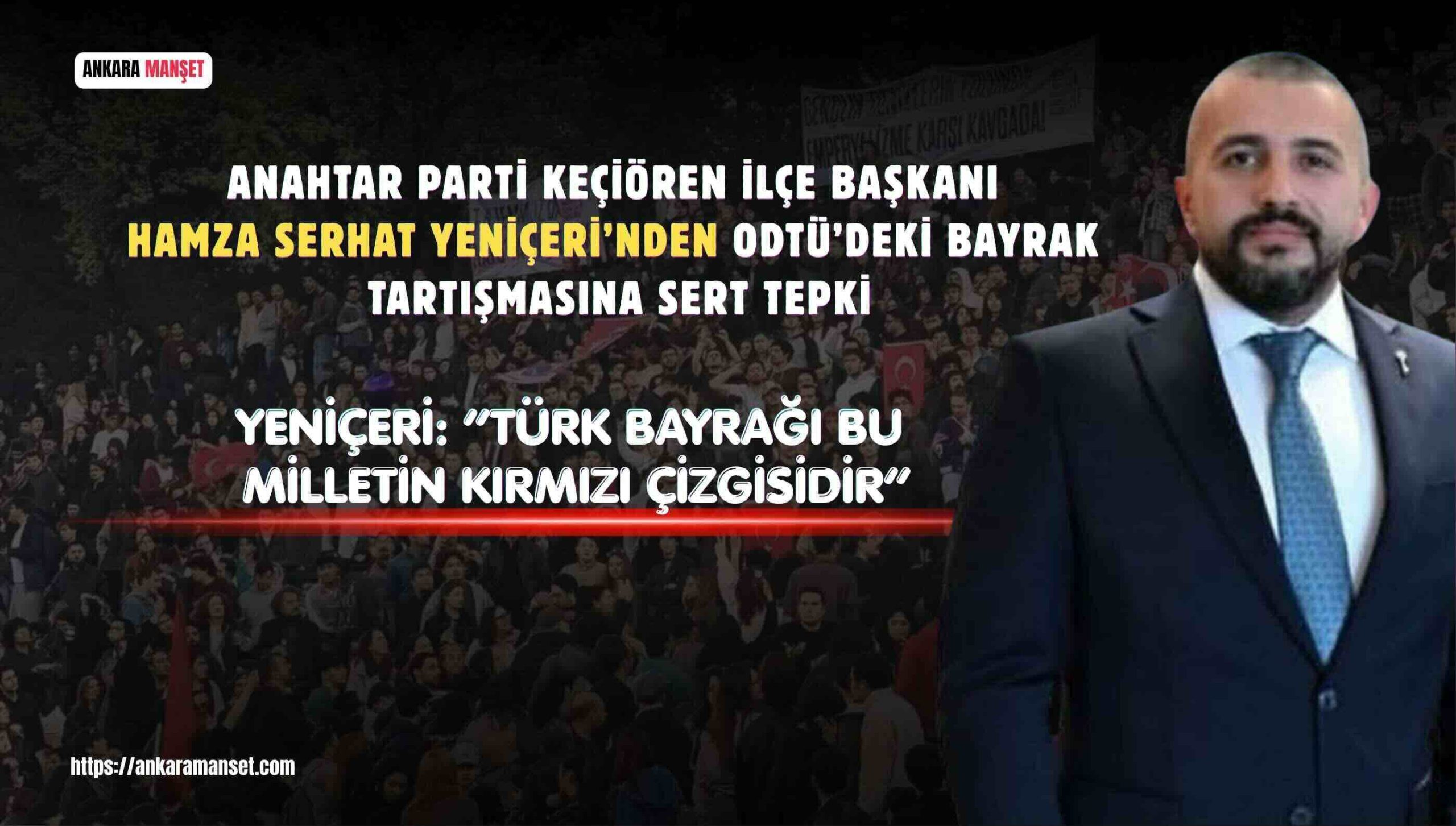 Hamza Serhat Yeniçeri: Türk Bayrağına Yapılan Saygısızlık Asla Hoşgörüyle Karşılanamaz