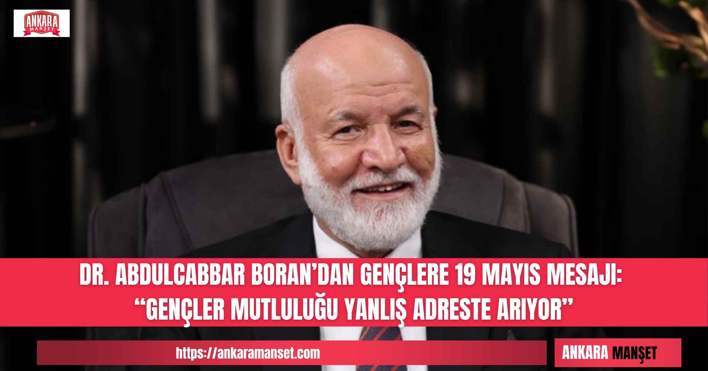 Fizik Yüksek Mühendisi, Mutasavvıf ve Yazar Dr. Abdulcabbar Boran, 19 Mayıs Atatürk’ü Anma, Gençlik ve Spor Bayramı ve Gençlik Haftası dolayısıyla gençlere seslendi.