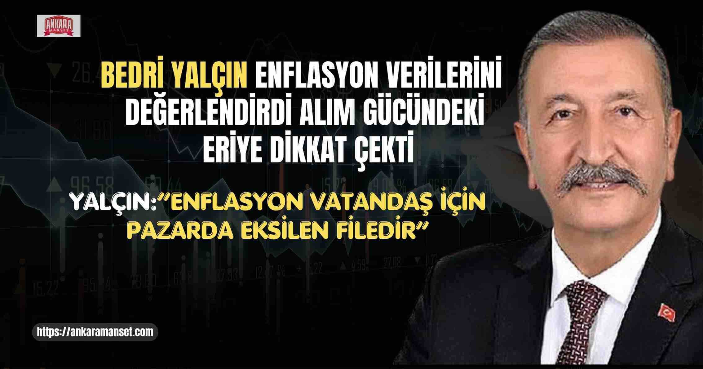 Bedri Yalçın: “Ekonomide Asıl Mesele, Vatandaşın Alım Gücünün Her Gün Eriyor Olmasıdır”