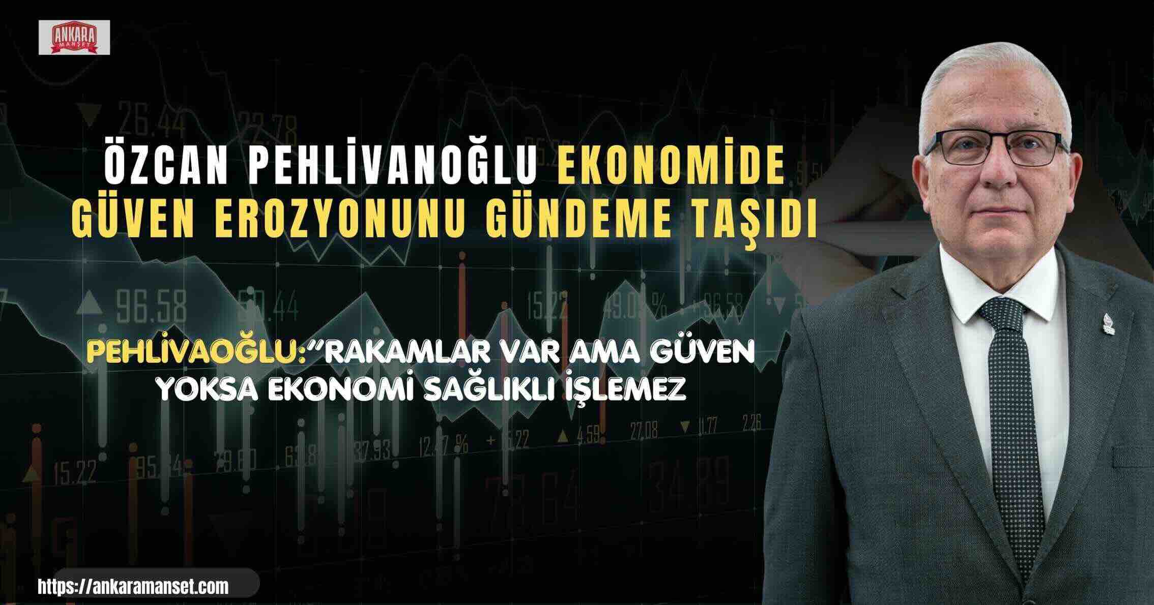 Özcan Pehlivanoğlu: “Ekonomide Sorun Sadece Enflasyon Değil, Hukuki ve Yapısal Güven Erozyonudur”