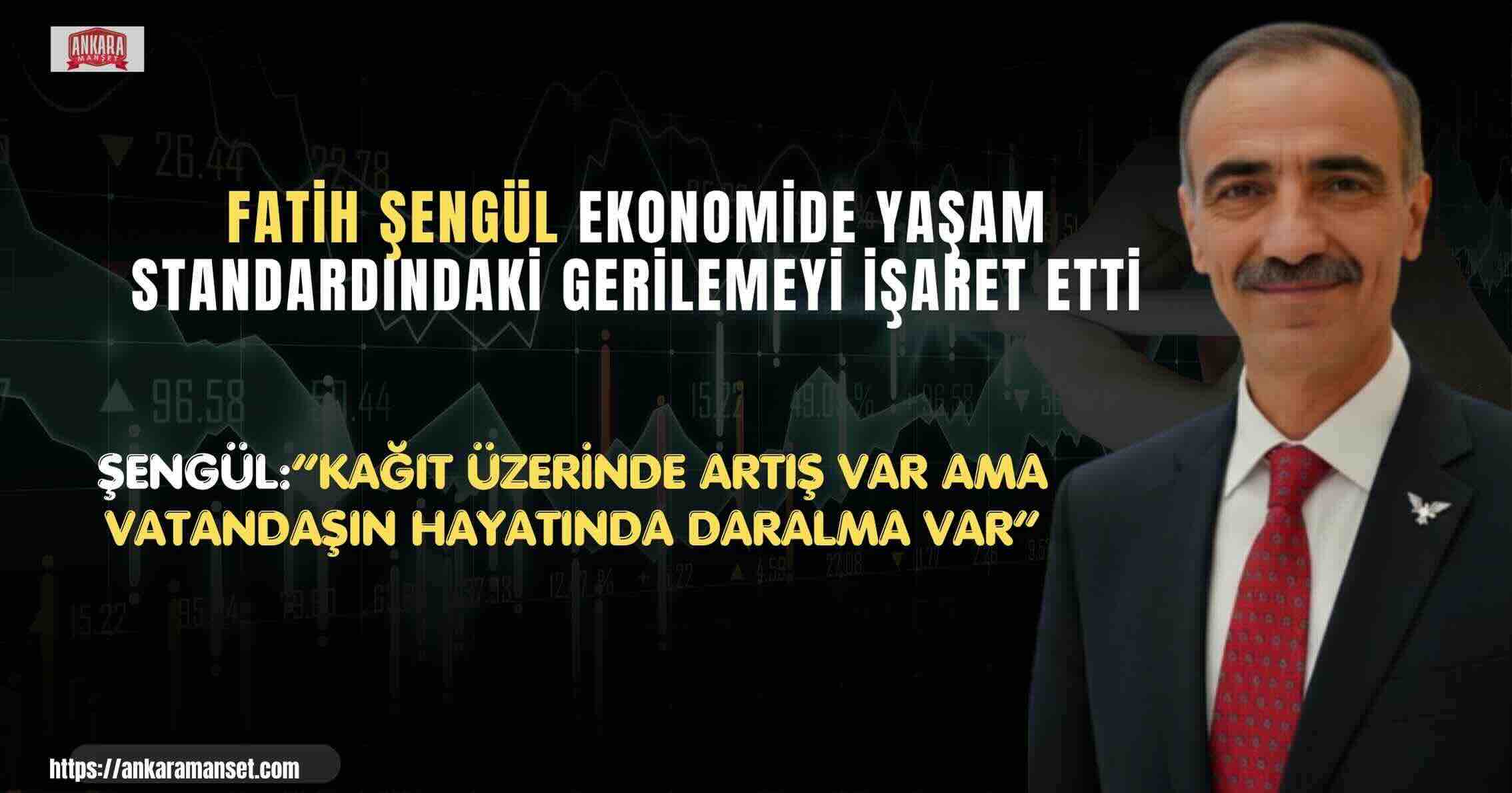 Fatih Şengül: “Ekonomide Sayılar Artıyor Ama Refah Azalıyor”