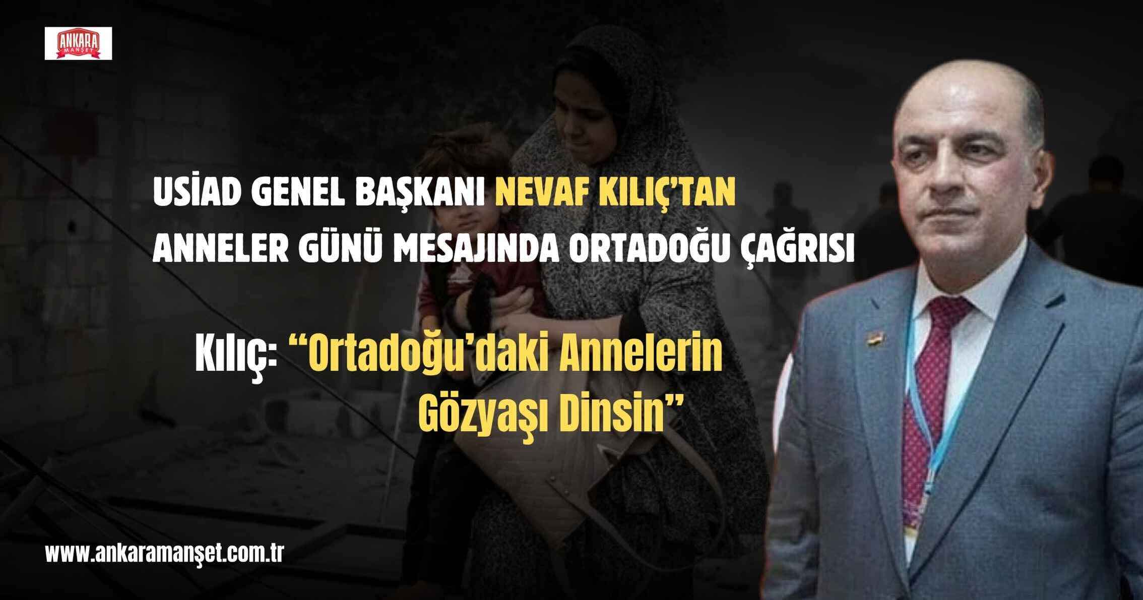 Nevaf Kılıç:“Ortadoğu’daki Annelerin Gözyaşı Dinsin”