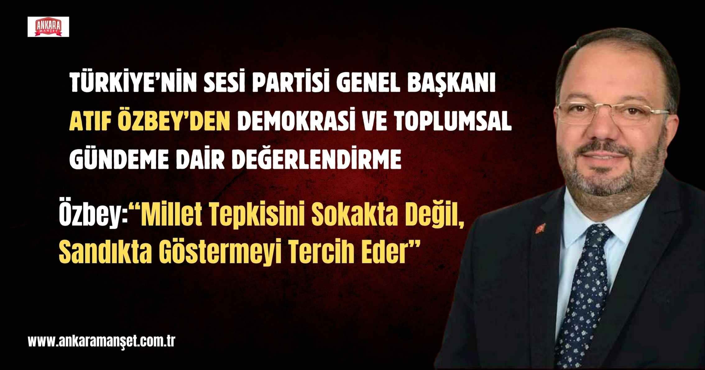 SES Partisi Genel Başkanı Atıf Özbey: “Millet sandığı bekler ama adaletsizliği de unutmaz”