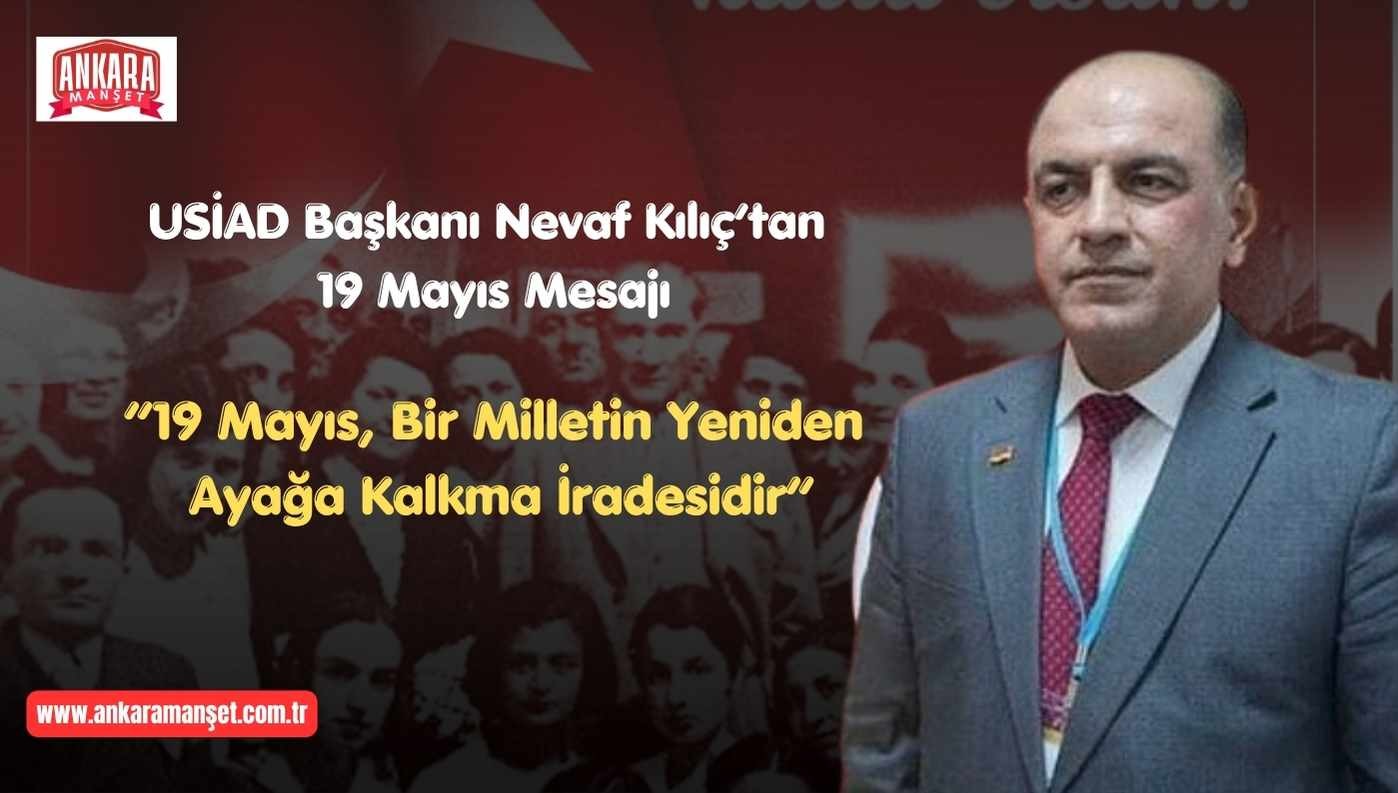 USİAD Genel Başkanı Nevaf Kılıç’tan 19 Mayıs Mesajı: “Üreten Ve Girişimci Gençlik, Türkiye’nin En Büyük Gücüdür”