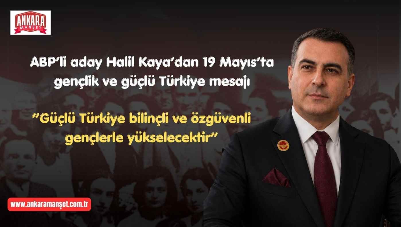 ABP’li aday Halil Kaya: 19 Mayıs bağımsızlığın ve milli iradenin sembolüdür