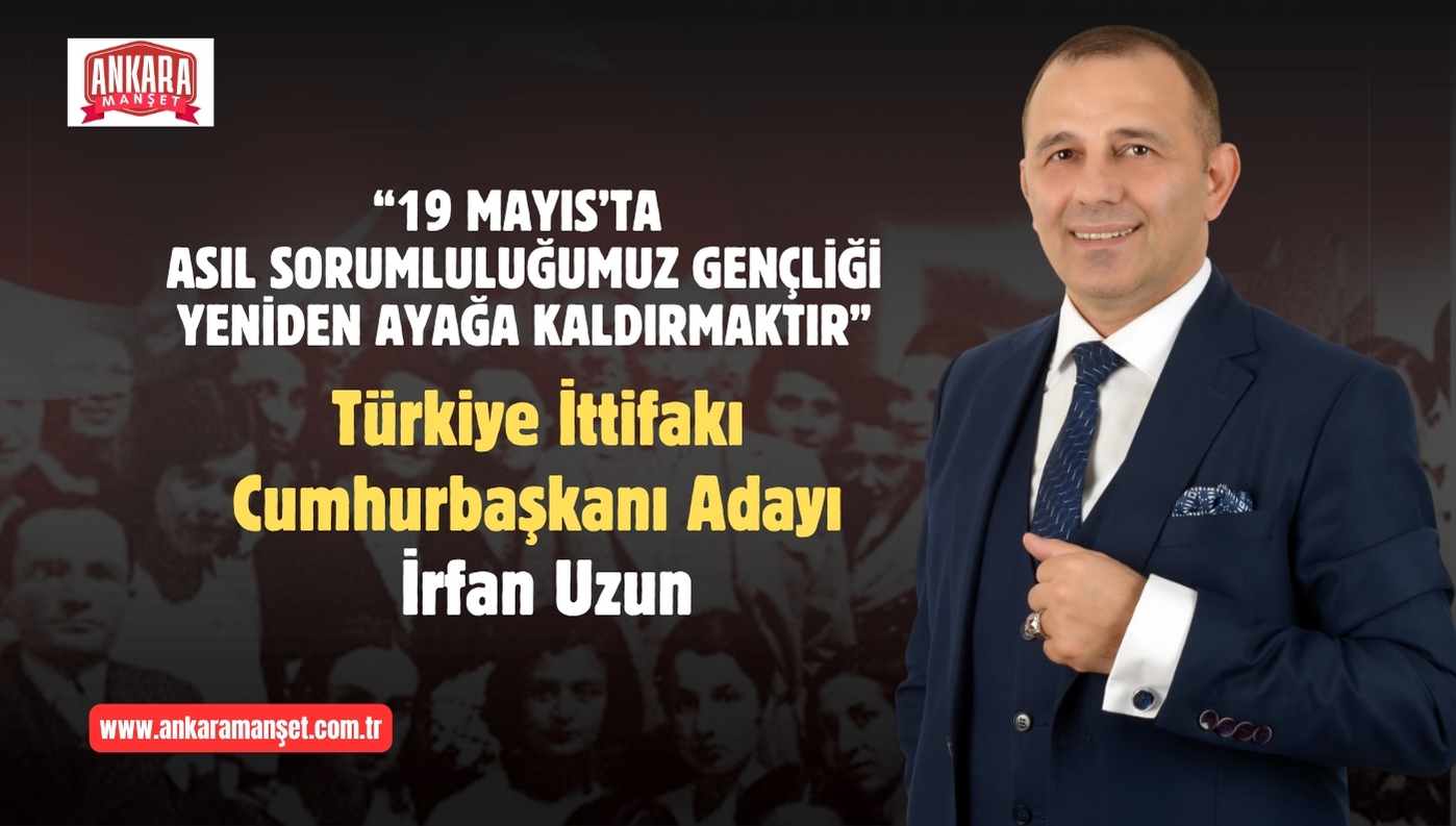 İrfan Uzun: 19 Mayıs’ta Asıl Sorumluluğumuz Gençliği Yeniden Ayağa Kaldırmaktır