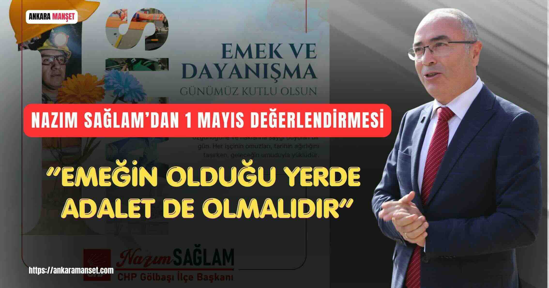 CHP Gölbaşı İlçe Başkanı Nazım Sağlam’dan 1 Mayıs Mesajı: “Alın Teri Değersizleşirse Toplumun Vicdanı Zedelenir”